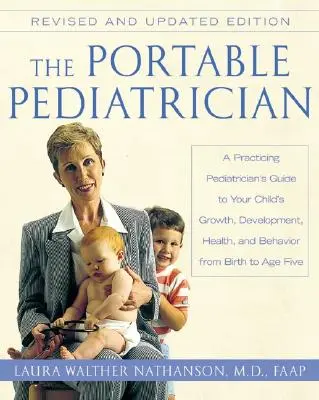 The Portable Pediatrician, ediția a doua: Ghidul unui pediatru practicant pentru creșterea, dezvoltarea, sănătatea și comportamentul copilului dumneavoastră de la naștere până la vârsta de un an - The Portable Pediatrician, Second Edition: A Practicing Pediatrician's Guide to Your Child's Growth, Development, Health, and Behavior from Birth to A