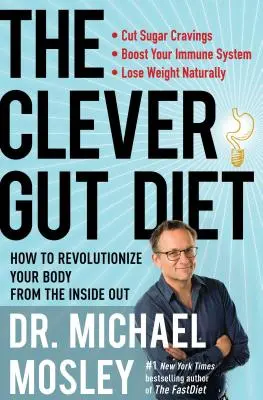 The Clever Gut Diet: Cum să vă revoluționați corpul din interior spre exterior - The Clever Gut Diet: How to Revolutionize Your Body from the Inside Out