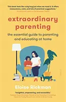 Parenting extraordinar - ghidul esențial pentru creșterea și educarea copiilor acasă - Extraordinary Parenting - the essential guide to parenting and educating at home
