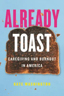 Deja Toast: Îngrijirea și epuizarea în America - Already Toast: Caregiving and Burnout in America