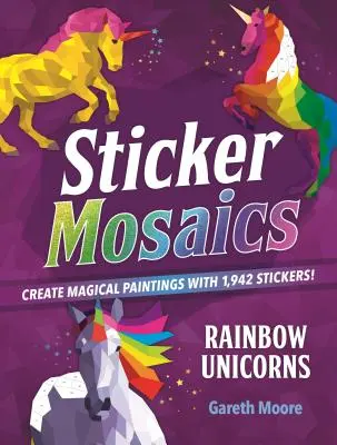 Mozaicuri cu autocolante: Unicorni curcubeu: Creează tablouri magice cu 1.942 de abțibilduri! - Sticker Mosaics: Rainbow Unicorns: Create Magical Paintings with 1,942 Stickers!