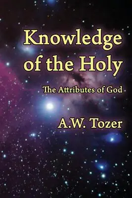 Cunoașterea celor sfinte: Atributele lui Dumnezeu - Knowledge of the Holy: The Attributes of God