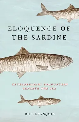 Elocvența sardinei: Întâlniri extraordinare sub mare - Eloquence of the Sardine: Extraordinary Encounters Beneath the Sea