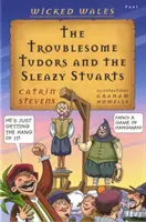 Wicked Wales: Tudorii tulburători și Stuarții murdari - Wicked Wales: The Troublesome Tudors and the Sleazy Stuarts