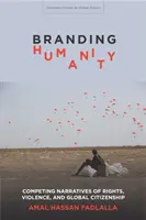 Branding Humanity: Narrative concurente ale drepturilor, violenței și cetățeniei globale - Branding Humanity: Competing Narratives of Rights, Violence, and Global Citizenship