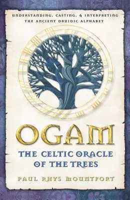 Ogam: Oracolul celtic al arborilor: Înțelegerea, turnarea și interpretarea alfabetului druidic antic - Ogam: The Celtic Oracle of the Trees: Understanding, Casting, and Interpreting the Ancient Druidic Alphabet
