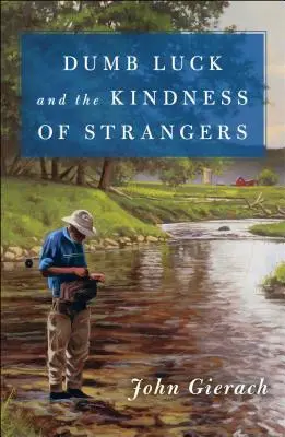 Norocul prostesc și bunătatea străinilor - Dumb Luck and the Kindness of Strangers