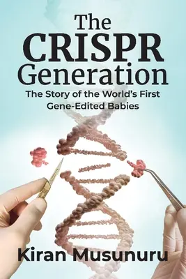 Generația Crispr: Povestea primilor bebeluși editați genetic din lume - The Crispr Generation: The Story of the World's First Gene-Edited Babies