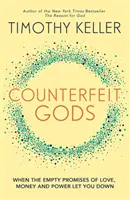 Zei contrafăcuți - Când promisiunile goale de dragoste, bani și putere te dezamăgesc - Counterfeit Gods - When the Empty Promises of Love, Money and Power Let You Down