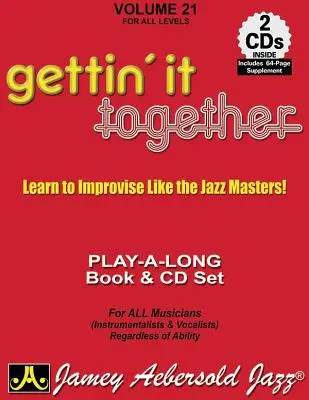 Jamey Aebersold Jazz -- Gettin' It Together, Vol 21: Learn to Improvise Like the Jazz Masters, Carte și 2 CD-uri - Jamey Aebersold Jazz -- Gettin' It Together, Vol 21: Learn to Improvise Like the Jazz Masters, Book & 2 CDs