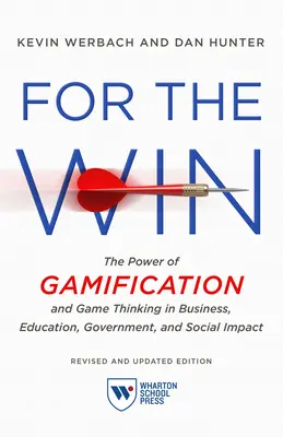 For the Win, Ediție revizuită și actualizată: Puterea gamificării și a gândirii prin jocuri în afaceri, educație, guvernare și impact social - For the Win, Revised and Updated Edition: The Power of Gamification and Game Thinking in Business, Education, Government, and Social Impact