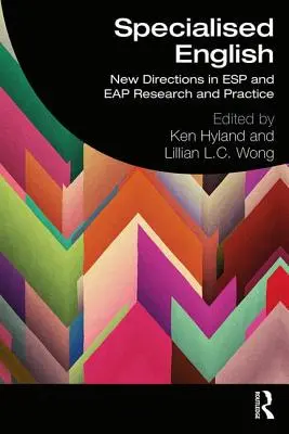 Engleza specializată: Noi direcții în cercetarea și practica ESP și Eap - Specialised English: New Directions in ESP and Eap Research and Practice