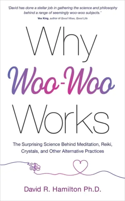 De ce funcționează Woo-Woo - Știința surprinzătoare din spatele meditației, Reiki, cristalelor și altor practici alternative - Why Woo-Woo Works - The Surprising Science Behind Meditation, Reiki, Crystals, and Other Alternative Practices