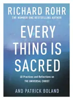 Fiecare lucru este sacru - 40 de practici și reflecții despre Hristosul universal - Every Thing is Sacred - 40 Practices and Reflections on The Universal Christ