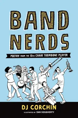 Band Nerds: Poezie de la cel de-al 13-lea cântăreț la trombon - Band Nerds: Poetry from the 13th Chair Trombone Player