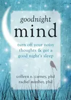 Goodnight Mind: Oprește-ți gândurile zgomotoase și dormi bine noaptea - Goodnight Mind: Turn Off Your Noisy Thoughts and Get a Good Night's Sleep