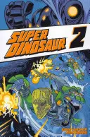 Super Dinosaur Volumul 2 - Super Dinosaur Volume 2