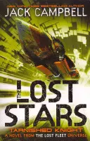 Lost Stars - Tarnished Knight (Cartea 1) - Un roman din universul Flotei Pierdute - Lost Stars - Tarnished Knight (Book 1) - A Novel from the Lost Fleet Universe