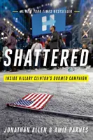 Shattered: În interiorul campaniei condamnate a lui Hillary Clinton - Shattered: Inside Hillary Clinton's Doomed Campaign