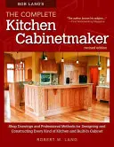 Bob Lang's the Complete Kitchen Cabinetmaker, Ediție revizuită: Desene de atelier și metode profesionale pentru proiectarea și construcția fiecărui tip de trusă - Bob Lang's the Complete Kitchen Cabinetmaker, Revised Edition: Shop Drawings and Professional Methods for Designing and Constructing Every Kind of Kit