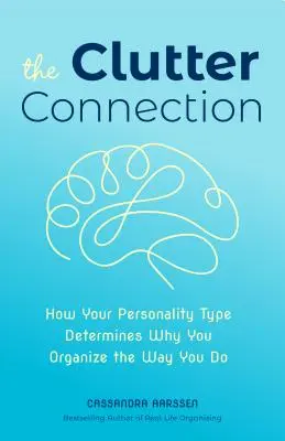 Legătura cu dezordinea: Cum determină tipul tău de personalitate motivul pentru care te organizezi așa cum o faci (Curățenie în casă, pentru fanii editurii Home, Clutte - The Clutter Connection: How Your Personality Type Determines Why You Organize the Way You Do (Home Cleaning, for Fans of the Home Edit, Clutte