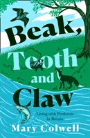 Cioc, dinți și gheare - Viața cu prădătorii în Marea Britanie - Beak, Tooth and Claw - Living with Predators in Britain