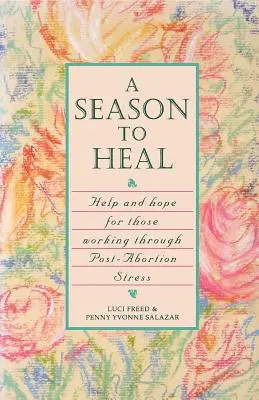 Un anotimp pentru vindecare: Ajutor și speranță pentru cei care trec prin stresul post-avort - A Season to Heal: Help and Hope for Those Working Through Post-Abortion Stress