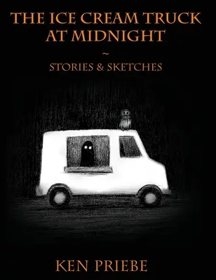 Camionul cu înghețată la miezul nopții: Stories & Sketches - The Ice Cream Truck at Midnight: Stories & Sketches
