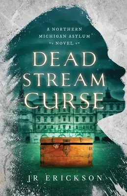 Blestemul pârâului mort: Un roman al azilului Northern Michigan - Dead Stream Curse: A Northern Michigan Asylum Novel