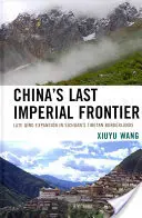 Ultima frontieră imperială a Chinei: Expansiunea Qing târzie în zonele de frontieră tibetane din Sichuan - China's Last Imperial Frontier: Late Qing Expansion in Sichuan's Tibetan Borderlands