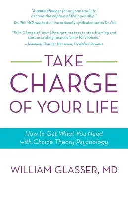 Preia controlul asupra vieții tale: Cum să obții ceea ce îți trebuie cu ajutorul psihologiei teoriei alegerii - Take Charge of Your Life: How to Get What You Need with Choice-Theory Psychology