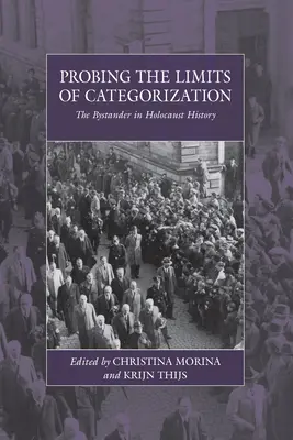 Sondarea limitelor categorizării: Martorul în istoria Holocaustului - Probing the Limits of Categorization: The Bystander in Holocaust History