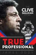 Adevăratul profesionist - Povestea lui Clive Sullivan - True Professional - The Clive Sullivan Story