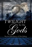 Amurg pentru zei: Arta și istoria montajului cinematografic - Twilight for the Gods: The Art and History of Film Editing