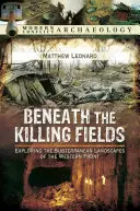 Sub câmpurile ucigașe: Explorarea peisajelor subterane ale Frontului de Vest - Beneath the Killing Fields: Exploring the Subterranean Landscapes of the Western Front