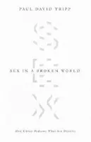 Sexul într-o lume distrusă: Cum răscumpără Hristos ceea ce păcatul denaturează - Sex in a Broken World: How Christ Redeems What Sin Distorts