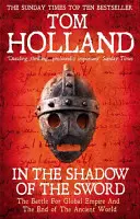 În umbra sabiei - Bătălia pentru imperiul global și sfârșitul lumii antice - In The Shadow Of The Sword - The Battle for Global Empire and the End of the Ancient World