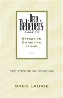 Ghidul noului credincios pentru o viață creștină eficientă - New Believer's Guide to Effective Christian Living