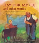 Fân pentru boul meu și alte povestiri: O primă carte de lectură pentru școlile Waldorf - Hay for My Ox and Other Stories: A First Reading Book for Waldorf Schools