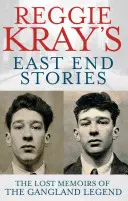 Reggie Kray's East End Stories: Memoriile pierdute ale legendei Gangland - Reggie Kray's East End Stories: The Lost Memoirs of the Gangland Legend