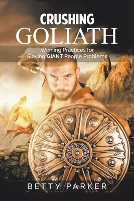 Crushing Goliath: Practici câștigătoare pentru a învinge problemele uriașe ale oamenilor - Crushing Goliath: Winning Practices for Slaying Giant People Problems