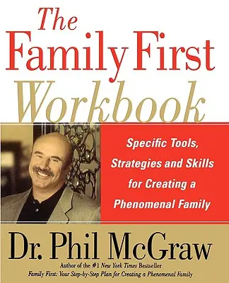 Cartea de lucru Familia pe primul loc: Instrumente, strategii și abilități specifice pentru a crea o familie fenomenală - The Family First Workbook: Specific Tools, Strategies, and Skills for Creating a Phenomenal Family