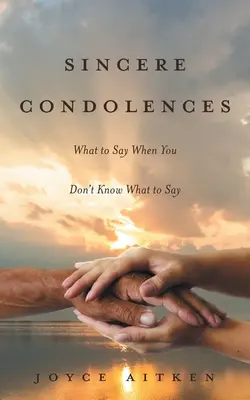 Sincere condoleanțe: Ce să spui când nu știi ce să spui - Sincere Condolences: What to Say When You Don't Know What to Say