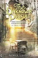 The Unknown Pursuit: Trei bunici în căutarea Graalului - O poveste adevărată - The Unknown Pursuit: Three Grandmothers in Search of the Grail - A True Story
