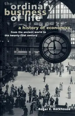 Treburile obișnuite ale vieții: O istorie a economiei din lumea antică până în secolul XXI - The Ordinary Business of Life: A History of Economics from the Ancient World to the Twenty-First Century