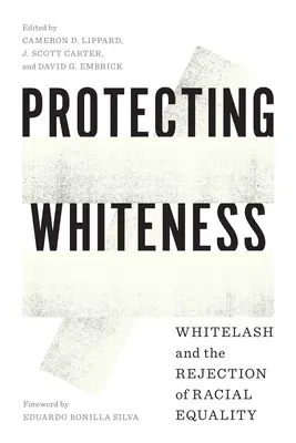 Protecting Whiteness: Whitelash și respingerea egalității rasiale - Protecting Whiteness: Whitelash and the Rejection of Racial Equality