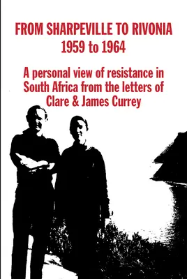 De la Sharpeville la Rivonia, 1959-1964: O viziune personală asupra rezistenței din Africa de Sud, din scrisorile lui Clare & James Currey - From Sharpeville to Rivonia, 1959 to 1964: A Personal View of Resistance in South Africa, from the Letters of Clare & James Currey