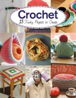 Croșetat: 13 proiecte amuzante de croșetat - Crochet: 13 Funky Projects to Crochet
