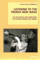 Ascultând Noul Val Francez: Muzica de film și compozitorii din cinematografia franceză de artă postbelică - Listening to the French New Wave: The Film Music and Composers of Postwar French Art Cinema
