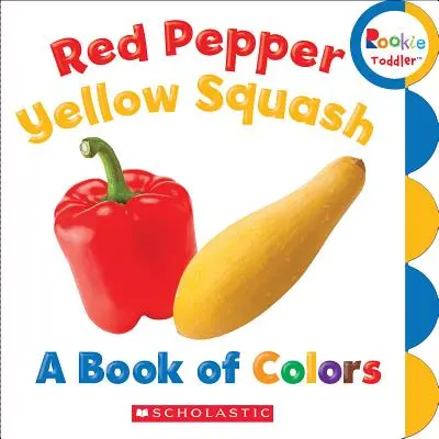 Ardei roșu, dovleac galben: O carte de culori (Rookie Toddler) - Red Pepper, Yellow Squash: A Book of Colors (Rookie Toddler)